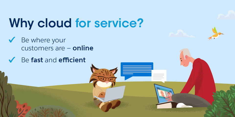 Why cloud for service? Be where your customers are — online, be fast and efficient