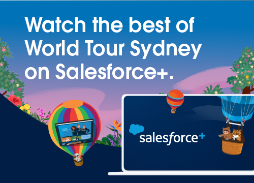 Watch the best of Salesforce World Tour Sydney 2022 on Salesforce+.