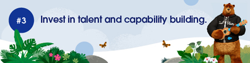 Invest in talent and capability building.