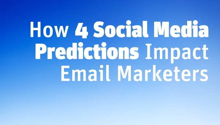 4 Social Media Predictions Email Marketers Should Pay Attention to