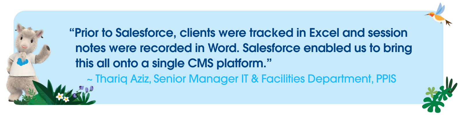 Thariq Aziz, Senior Manager IT & Facilities Department, PPIS describing how Salesforce consolidated and tracked clients' sessions on one single CMS platform.
