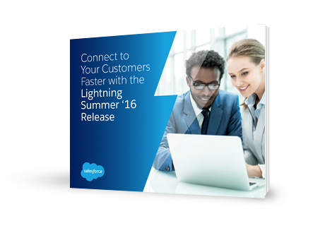 Connect to Your Customers Faster with the Lightning Summer ‘16 Release