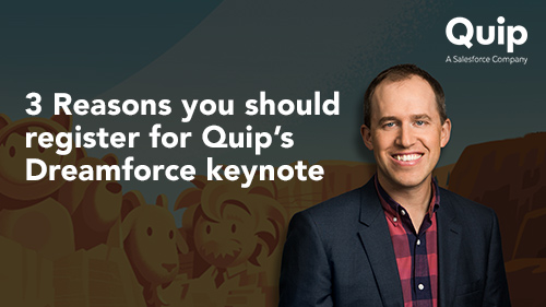 3 Reasons You Should Register for Quip's Dreamforce Keynote Today