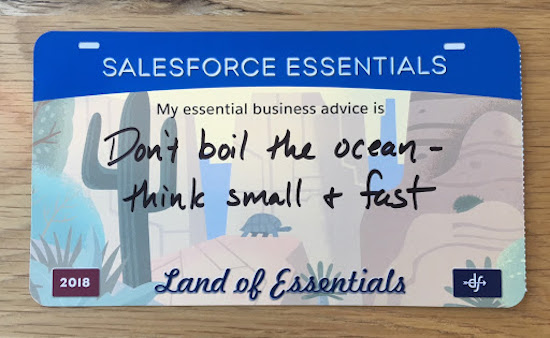 Don’t boil the ocean - think small and fast.