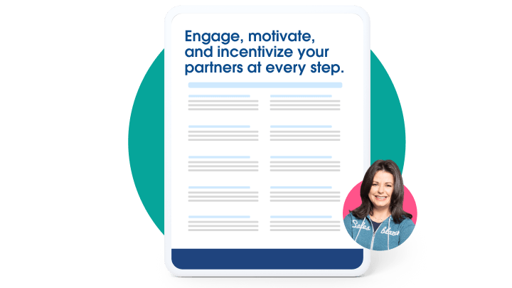 Engage, motivate, and incentivize your partners at every step.