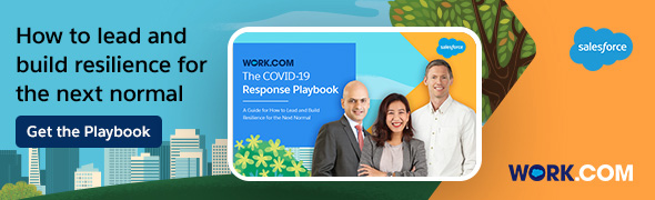 For a full guide to reopening safely and building resilience, download the work.com COVID-19 Response Playbook.