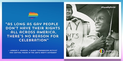Graphic of Marsha P. Johnson quote: “As long as gay people don’t have their rights all across America, there’s no reason for celebration,” said Marsha P. Johnson