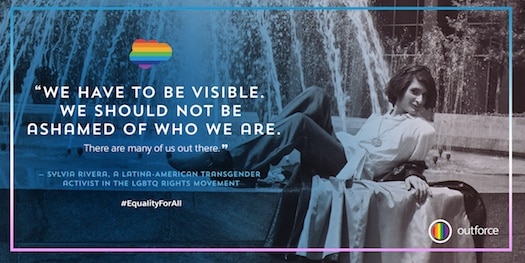 Graphic of Sylvia Rivera quote: "We have to be visible. We should not be ashamed of who we are."