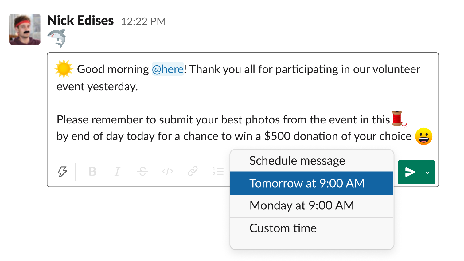 Slack's built-in schedule message feature allows messages to be sent at the optimal date and time in the future.