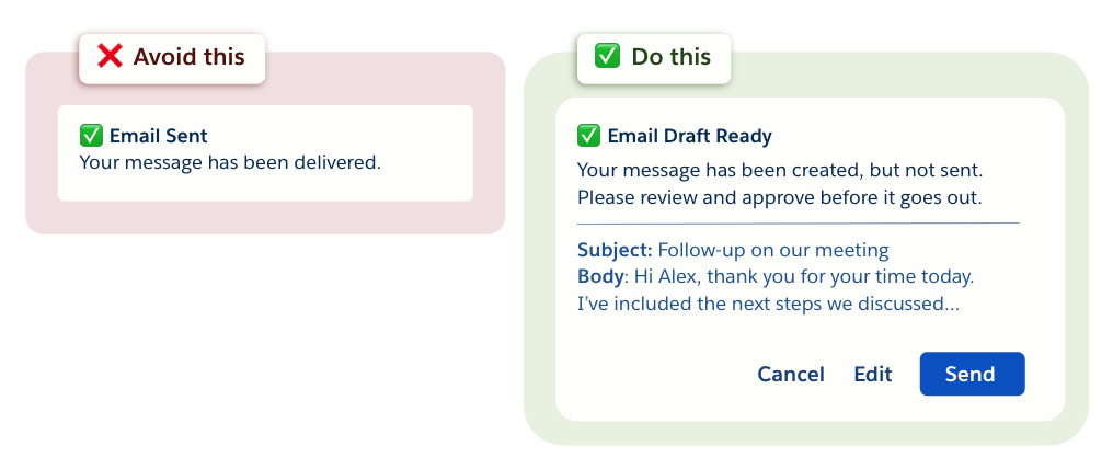 Examples of a do and don't. Don't just say "email sent." Do show: "email draft ready" and "Your message has been created, but not sent. Please review and approve."