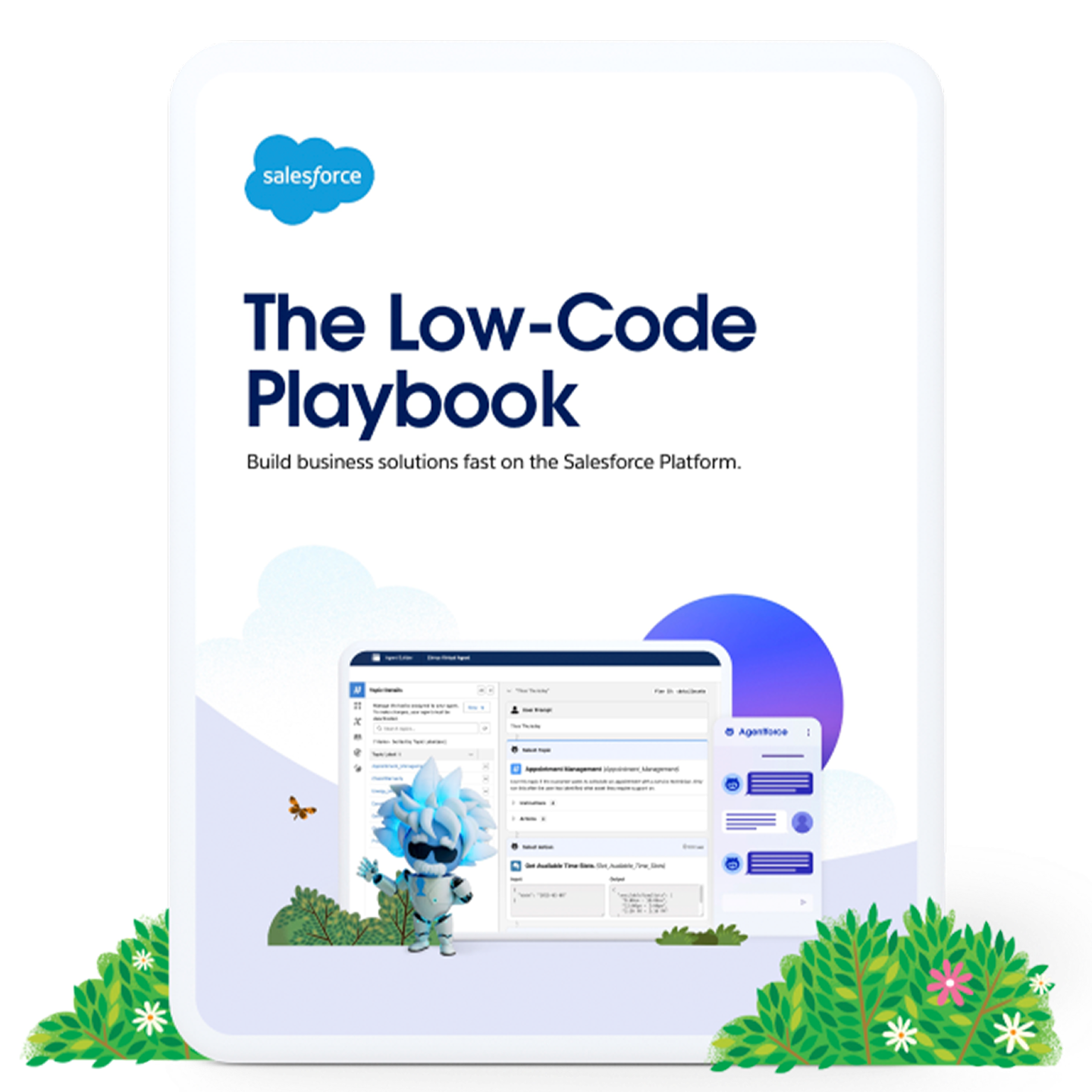 The Low-Code Playbook. Unmatched productivity, powered by low-code tools. Empower your development team to build your Agentforce fast.