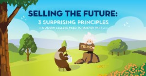 Selling the Future: 3 Surprising Principles Modern Sellers Need to Master, Part 2