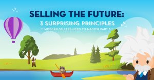 Selling the Future: 3 Surprising Principles Modern Sellers Need to Master, Part 3