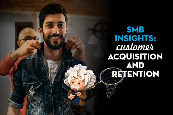 SMB insights: Customer acquisition and retention