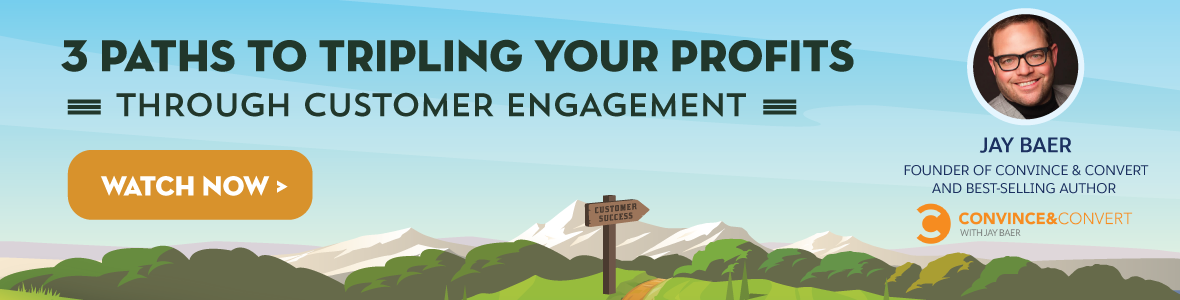 3 paths to tripling your profits through customer engagement. Watch now.
