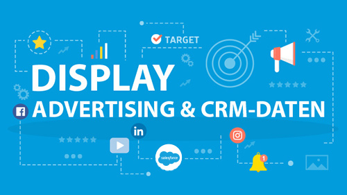 Erfolgreicher Kunden akquirieren mit Display Werbung auf Basis von CRM-Daten