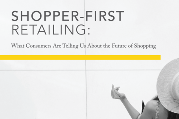 Shopper-First Retailing: What Consumers Are Telling us About the Future of Shopping