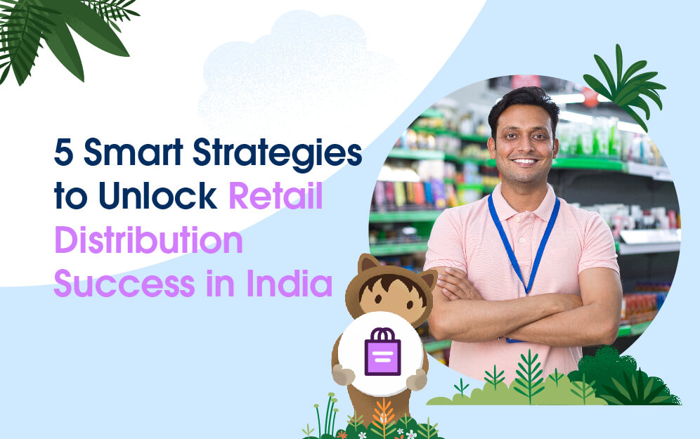  5 Smart Strategies to Unlock Retail Distribution Success in India