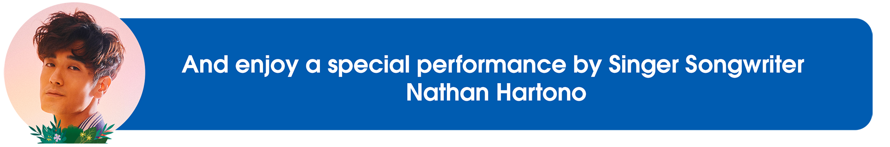 And enjoy a special performance by Nathan Hartono