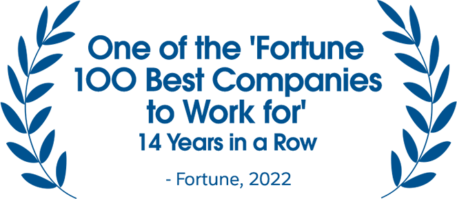 One of the ' Fortune 100 Best Companies to Work for' 14 years in a row 2022