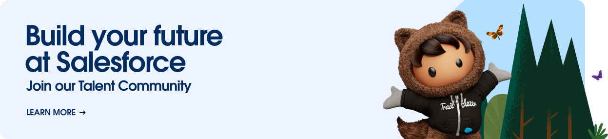 Build your future at Salesforce and join our talent community.