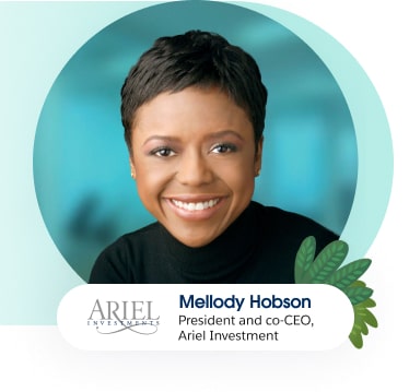 Mellody Hobson, President & Co-CEO, Ariel Investments; Chairwoman, Starbucks Corporation