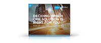 Deciding Which CRM Solution is Right For You