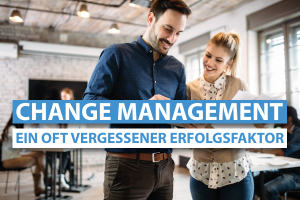 Change-Management: Ein oft vergessener Erfolgsfaktor