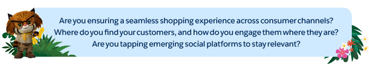 Are you ensuring a seamless shopping experience across consumer channels?